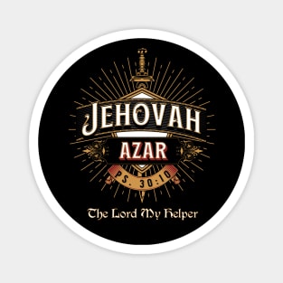 JEHOVAH AZAR. THE LORD MY HELPER. PS 30:10 Magnet